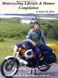  Backroad Bob et  Robert H. Miller - Motorcycle Road Trips (Vol. 31) The Motorcycling Lifestyle &amp; Motorcycle Humor Compilation - Why We Do What We Do &amp; You Might Be A Motorcyclist If ... - Backroad Bob's Motorcycle Road Trips, #31.