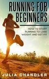  Julia Chandler - Running for Beginners: How to Start Running to Lose Weight and Get Fit.