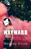  Melody Klink - Wayward: Poetry for Monsters, Muses &amp; Other Deviants.