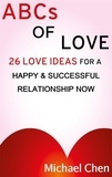  Michael Chen - ABCs of Love: 26 Love Ideas for a Happy &amp; Succesful Relationship.