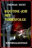  Thomas West - Routine-Job mit Todesfolge: Kriminalroman.