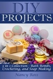  Nancy Ross - Diy Projects: 3 in 1 Collection - Bath Bombs, Crocheting, and Soap Making.