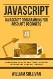  William Sullivan - Javascript: Javascript Programming For Absolute Beginners: Ultimate Guide To Javascript Coding, Javascript Programs And Javascript Language.