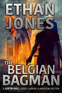  Ethan Jones - The Belgian Bagman: A Justin Hall Series - Justin Hall Spy Thriller Series, #11.