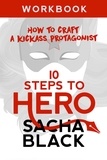  Sacha Black - 10 Steps To Hero - How To Craft A Kickass Protagonist - Better Writer Series.