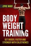  Epic Rios - Body Weight Training: Get Bigger, Faster and Stronger with Calisthenics.