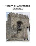  Iolo Griffiths - History of Caernarfon.