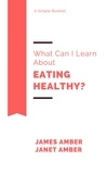  James Amber et  Janet Amber - What Can I Learn About Healthy Eating?.