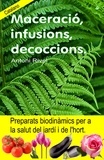  Antoni Rivel - Maceració, infusions, decoccions. Preparats biodinàmics per a la salut del jardí i de l'hort..