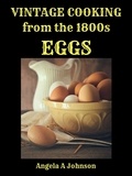  Angela A Johnson - Vintage Cooking From the 1800s - Eggs - In Great Grandmother's Time.