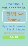  Mariana Ferrer - Spanisch: El Ultimo Poema: Spanisch Lernen Für Anfänger - Compact  Lernkrimi Spanisch.