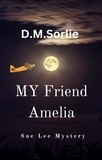  D.M. SORLIE - My Friend Amelia - Sue Lee Mystery, #11.