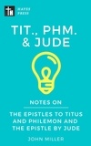  JOHN MILLER - Notes on the Epistles to Titus and Philemon and the Epistle by Jude - New Testament Bible Commentary Series.