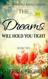  Sherrie Brown - The Dreams: Will Hold You Tight - The Dreams:, #2.