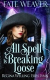  ReGina Welling et  Erin Lynn - All Spell is Breaking Loose - Fate Weaver, #2.