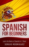  Sergio Rodriguez - Spanish for Beginners: Learn the Basics of Spanish in 7 Days.