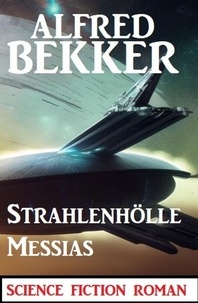  Alfred Bekker - Strahlenhölle Messias: Science Fiction Roman.
