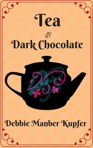  Debbie Manber Kupfer - Tea and Dark Chocolate - Teatime Tales, #1.