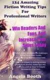  Angela Booth - 124 Powerful Fiction Writing Tips: Win Readers And Fans, And Increase Your Sales Today.