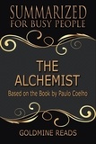  Goldmine Reads - The Alchemist  - Summarized for Busy People: Based on the Book by Paulo Coelho.