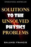  Balungi Francis - Solutions to the Unsolved Physics Problems - Beyond Einstein, #2.
