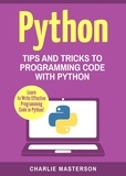  Charlie Masterson - Python: Tips and Tricks to Programming Code with Python - Python Computer Programming, #3.