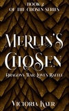  Victoria Kaer - Merlin's Chosen Book 2 Dragon's War, Love's Battle - Merlin's Chosen, #2.