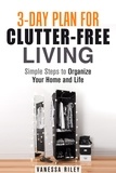  Vanessa Riley - 3-Day Plan for Clutter-Free Living: Simple Steps to Organize Your Home and Life - Organize and Simplify Your Life.
