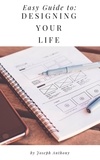  Joseph Anthony - Easy Guide to: Designing Your Life.