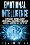  Kevin Gise - Emotional Intelligence: Control Your Emotions, Improve Interpersonal Connections, Find Lasting Success, &amp; Build Your Self Confidence!.