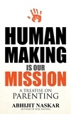  Abhijit Naskar - Human Making is Our Mission: A Treatise on Parenting - Humanism Series.