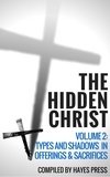  Hayes Press - The Hidden Christ - Volume 2: Types and Shadows in Offerings and Sacrifices.
