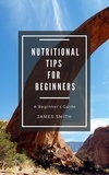  James Smith - Nutritional Tips for Beginners - For Beginners.