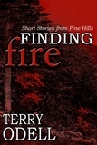  Terry Odell - Finding Fire - Pine Hills Police, #5.