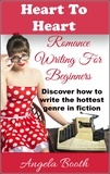  Angela Booth - Heart To Heart: Romance Writing For Beginners - Romance Writing, #1.