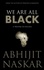  Abhijit Naskar - We Are All Black: A Treatise on Racism - Humanism Series.