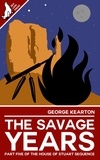  George Kearton - The Savage Years - The House of Stuart Sequence, #5.