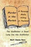  Matt Owens Rees - Murder in the Market - The Death of a Thai Godfather, #1.