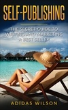  Adidas Wilson - Self Publishing - The Secret Guide To Writing And Marketing A Best Seller.