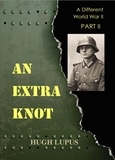  HUGH LUPUS - An Extra Knot Part II - A Different world War II, #2.