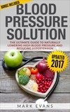  Mark Evans - Blood Pressure : Solution - The Ultimate Guide To Naturally Lowering High Blood Pressure And Reducing Hypertension.
