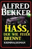  Alfred Bekker - Hass, der wie Feuer brennt: Kriminalroman - Alfred Bekker Thriller Edition.