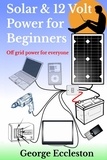  George Eccleston - Solar &amp; 12 Volt Power For Beginners.