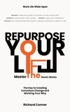  Richard Conner - Repurpose Your Life : Master The Seven Works The Key To Creating Conscious Change and Working Your Why - Work Life Wide Open, #3.