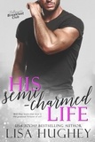  Lisa Hughey - His Semi-Charmed Life (A Second Chance Romance) - Billionaire Breakfast Club, #1.