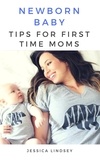  Jessica Lindsey - Newborn Baby - Tips for First Time Moms.