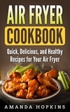  Amanda Hopkins - Air Fryer Cookbook: Quick, Delicious, and Healthy Recipes for Your Air Fryer.