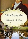  P. O. Dixon - Still a Young Man: Darcy is in Love.