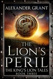  Alexander Grant - The Lion's Peril - The King's Lion Tales, #3.