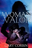  Gary Corbin - A Woman of Valor - Valorie Dawes Thrillers, #2.